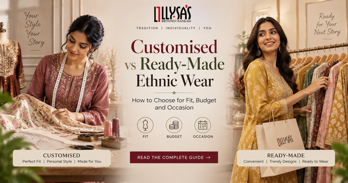Customised vs Ready-Made Ethnic Wear: How to Choose for Fit, Budget and Occasion